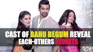Cast of Bahu Begum reveal each-others secrets I Exclusive I TellyChakkar