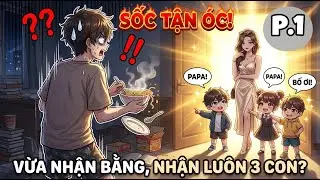 Tôi Chỉ Mới Tốt Nghiệp Thôi, Nữ Thần Đã Mang Đến 3 Đứa Nhóc Đòi Nhận Cha Rồi | P1