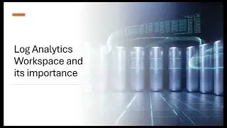 Log Analytics Workspace and its importance