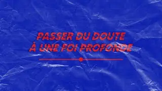 STARTER - Passer du doute &agrave; une foi profonde