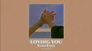 leona lewis - loving you [slowed + reverb]