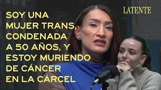 MUJER TRANS, CON VIH Y CÁNCER, EN UNA CÁRCEL DE COLOMBIA: LA HISTORIA DE LAURA KATALINA