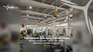 Fabrikanızda taze hava, y&uuml;ksek verim!Remair Helikopter Fanlarıyla &uuml;retim alanınızda konforu hissedin