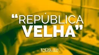 REP&Uacute;BLICA VELHA Resumo de Hist&oacute;ria - Polis Consultoria