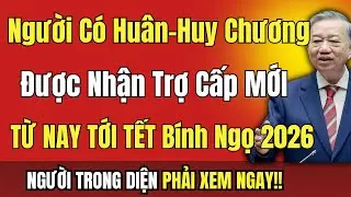 CHÍNH THỨC: Người Có Huân, Huy Chương Kháng Chiến Được Nhận Trợ Cấp MỚI NHẤT 2026!