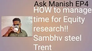 ASK MANISH EP4 Managing 2&ndash;3 hrs for equity research ||Sambhv Steel has reduced its Ebitda guidance