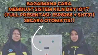 Bagaimana Cara Membuat Sistem Kiln Dry IoT? (Full Presentasi: ESP8266 + SHT31) Secara Otomatis!!
