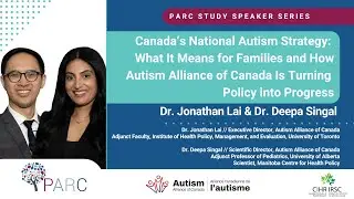 PARC Speaker Series: Dr. Jonathan Lai & Dr. Deepa Singal - Canada's National Autism Strategy