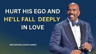 💔Hurt His Ego and Watch Him Fall Madly in Love💯||Steve Harvey Motivation