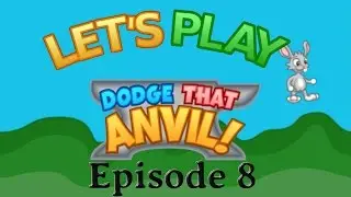 Lagomorph Noggin-Bonkin&rsquo; Action: Let's Play Dodge That Anvil! Episode 8