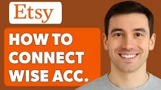 How To Connect Wise Account With Etsy [2025 Guide]