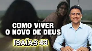 COMO VIVER O NOVO DE DEUS?  ISAÍAS 43