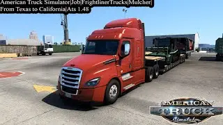 American Truck Simulator|Job|FrightlinerTrucks|Mulcher| From Texas to California|Ats 1.48
