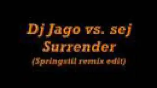 Dj Jago vs. Sej - Surrender (Springstil remix edit)