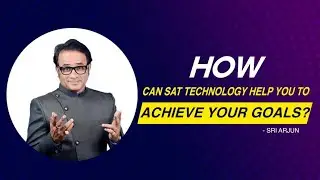 HOW CAN SAT TECHNOLOGY HELP YOU TO ACHIEVE YOUR GOALS?  - By Sri Arjun @SAT TECHNOLOGY