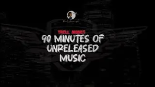 Trell Money - 90 Minutes Of Unreleased Music (Full Tape)