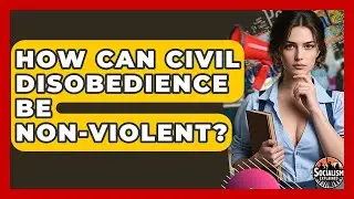 How Can Civil Disobedience Be Non-Violent? - Socialism Explained
