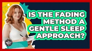 Is The Fading Method A Gentle Sleep Approach?