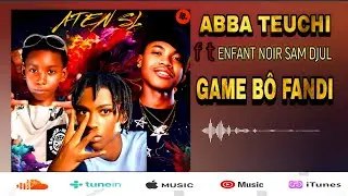 ABBA TEUCHI ft ENFANT NOIR SAM DJUL GAME BÔ FANDI (son officiel)