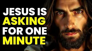 ✝️ GOD SAYS JESUS IS ASKING FOR ONE MINUTE