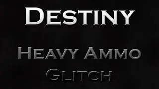 Destiny Heavy Ammo Glitch (works everywhere)