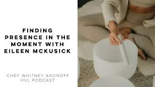 Finding Presence in the Moment with Eileen McKusick