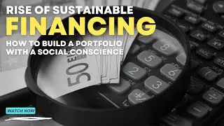 Build a Portfolio with a Social Conscience: The Rise of Sustainable Investing