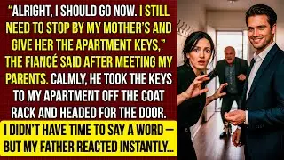 “I have to go. I need to stop by my mother’s and give her keys to your apartment,” the fiancé said…