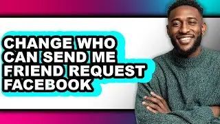 How to Change Who Can Send Me Friend Request Facebook (only Way)