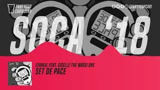 [SOCA 2018] - Lyrikal ft. Giselle The Wassi One - Set De Pace