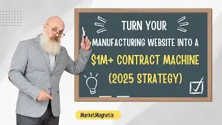 Turn Your Manufacturing Website Into a $1M+ Contract Machine (2025 Strategy)
