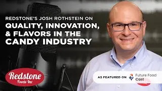 Josh Rothstein on the Future Food Podcast Discussing Quality & Innovation in the Candy Industry