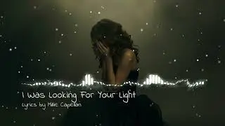 I Was Looking For Your Light (Lyrics by Millie Capellan)