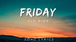 FLO RIDA - FRIDAY | SONG LYRICS