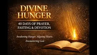 Divine Hunger - 40 Days of Devotion - Prayer - Fasting - Meditation