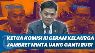 Ketua Komisi III Geram Keluarga Jambret Malah Minta Uang Ganti Rugi ke Hogi: Kebalik Logikanya Pak