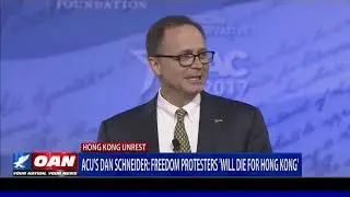 ACU's Dan Schneider: Freedom protesters 'will die for Hong Kong'