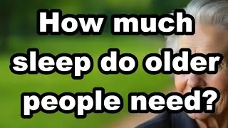 How Many Hours Of Sleep Are Enough For Senior After 70 To Live Longer | Senior Wellness