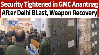 Security Tightened in GMC Anantnag After Delhi Bl.ast, Weapon Recovery