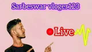 sarbeswar vloger123  is live