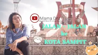 Mama DnZ Jalan - Jalan ke Kota Sampit