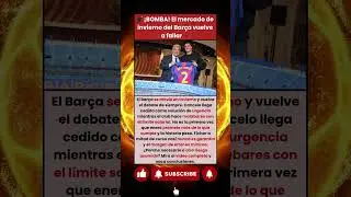 &iexcl;BOMBA! El mercado de invierno del Bar&ccedil;a vuelve a generar dudas