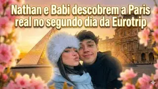 NATHAN E BABI DESCOBREM A PARIS REAL | SEGUNDO DIA DA EUROTRIP 💙🤍❤️