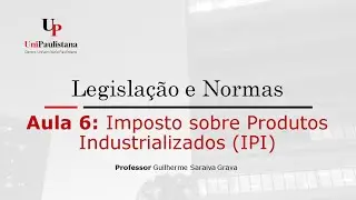 Legislação e Normas Tributárias - Aula 06. IPI (Parte 01)