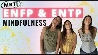 ENFP & ENTP Mindfulness Tips