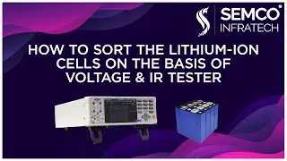 HOW TO SORT THE LITHIUM ION CELLS ON THE BASIS OF VOLTAGE & IR TESTER