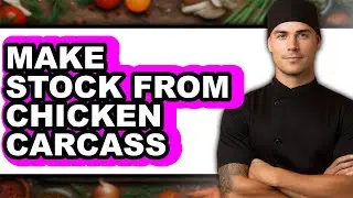How To Make Stock From Chicken Carcass - Step By Step