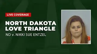 Watch Live: North Dakota Love Triangle - ND v. Nikki Sue Entzel Trial Day Three