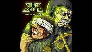 Violent Execution - Excusa Policial [Single 2018]