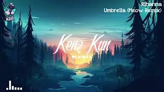 Umbrella (Meow Remix) - Rihanna | Kenz Kun